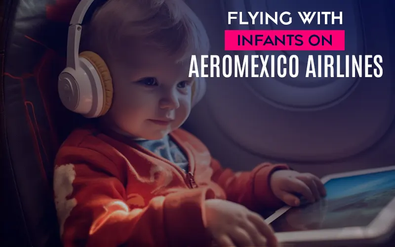 Flying with Infants on Aeromexico Airlines