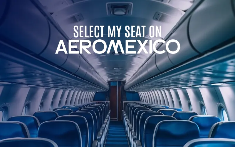 How Do I Select My Seat on Aeromexico?