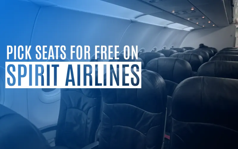 How to pick seats for free on Spirit Airlines? Complete Guide