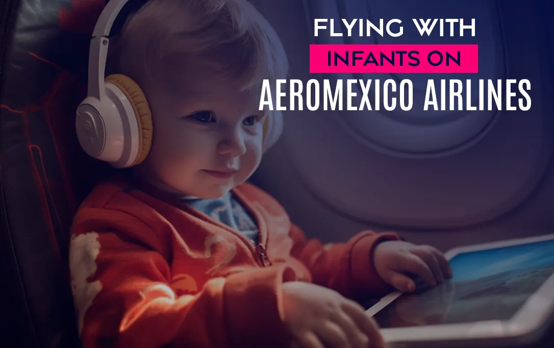 Flying with Infants on Aeromexico Airlines