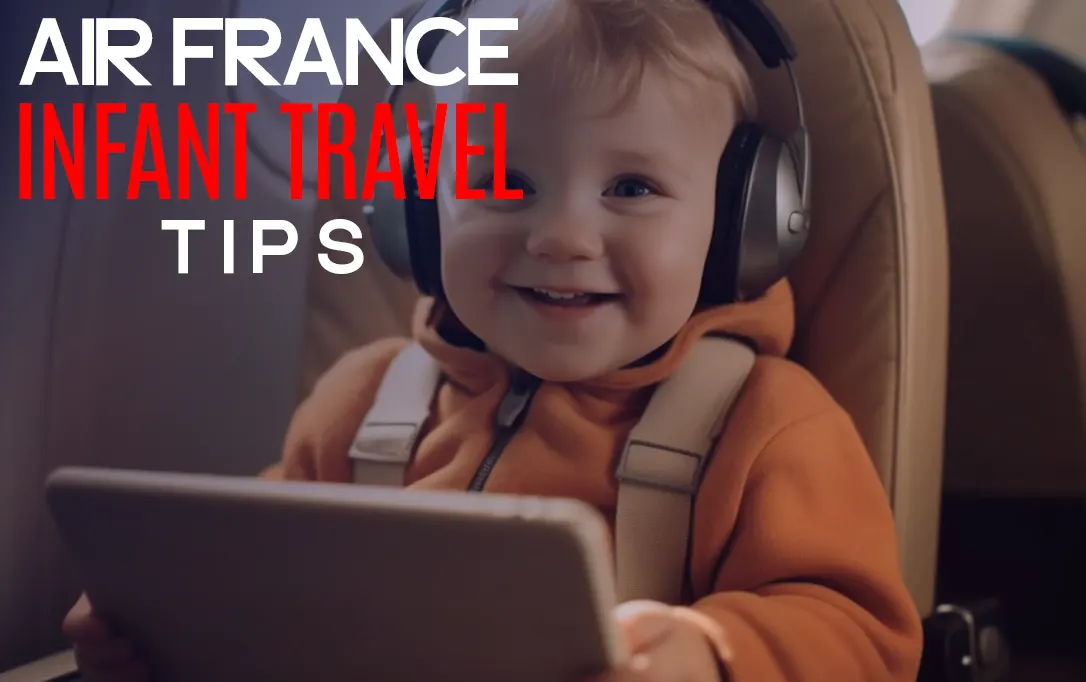 How to Book Flights with Infants on Air France: What to Know?
