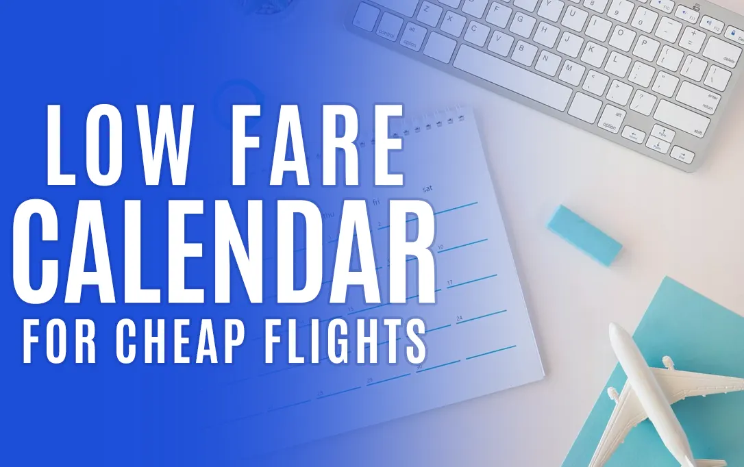 How to Use Low Fare Calendar for Cheaper Flights?